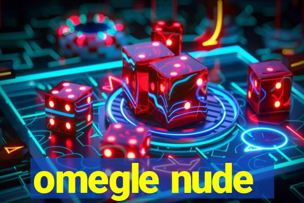 omegle nude